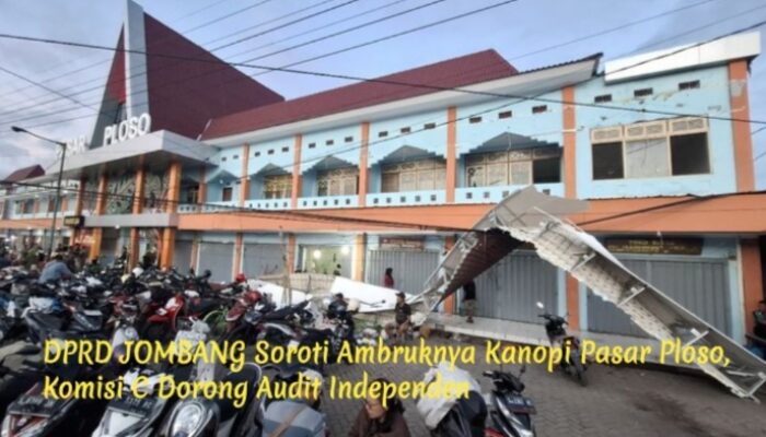DPRD Jombang Soroti Ambruknya Kanopi Pasar Ploso, Komisi C Dorong Audit Independen
